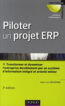 Piloter un projet ERP - transformer l'entreprise durablement par un système d'information intégré et orienté métier (3e édition)