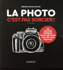 La photo, c'est pas sorcier ! 68 leçons express pour réussir toutes vos photos (2e édition)