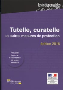 TUTELLE CURATELLE ET AUTRES MESURES DE PROTECTION - LES INDISPENSABLES