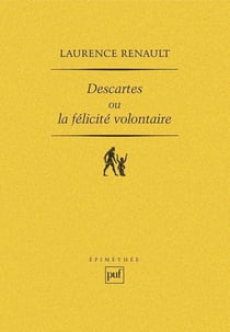 Descartes ou la félicité volontaire