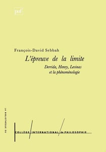 L'épreuve de la limite : Derrida, Henry, Levinas et la phénoménologie