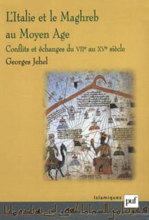 L'Italie et le Maghreb au moyen-âge - conflits et échanges du VII au XV siècle