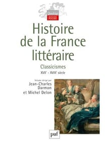 Histoire de la France littéraire Vol. 2 : Classicismes XVIIe - XVIIIe siècle