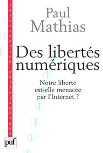Des libertés numériques : Notre liberté est-elle menacée par l'Internet ?