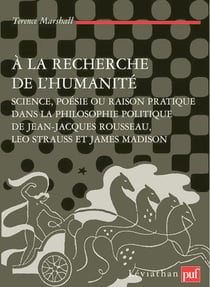 À la recherche de l'humanité - science, poésie ou raison politique dans la philosophie politique de Jean-Jacques Rousseau, Leo Strauss et James Madison