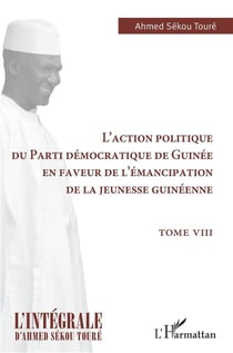 L'action politique du Parti démocratique de Guinée en faveur de l'émancipation de la jeunesse guinéenne Tome 8