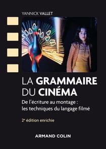 La grammaire du cinéma - de l'écriture au montage : les techniques du langage filmé (2e édition)