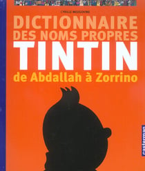 Le Dictionnaire des noms propres de Tintin : De Abdallah à Zorrino