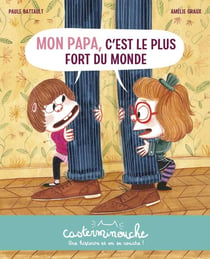 Casterminouche : mon papa, c'est le plus fort du monde