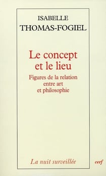 Le concept et le lieu - Figures de la relation entre art et philosophie