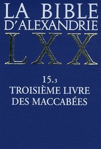 La Bible d'Alexandrie LXX - 15.3 troisième livre des maccabées