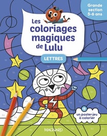 Les coloriages magiques de Lulu - Grande section - Lettres : Des coloriages pour apprendre en s'amusant