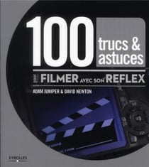 100 trucs et astuces pour filmer avec son Reflex