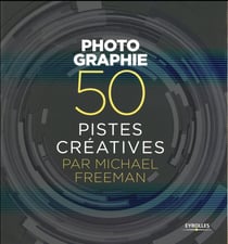 Photographie- 50 pistes créatives