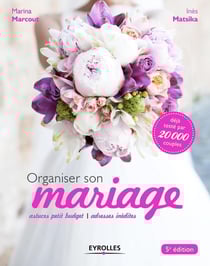 Organiser son mariage - astuces petit buget - adresses inédites (5e édition)