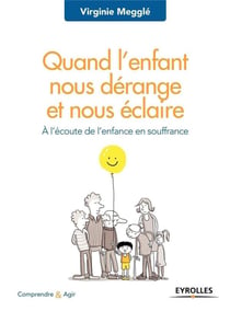 Quand l'enfant nous dérange et nous éclaire - à l'écoute de l'enfant en souffrance