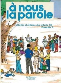 A nous la parole/cm2 - inititation chretienne des enfants du cm2