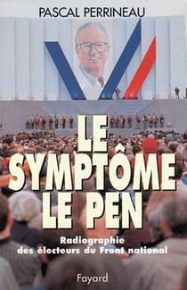 Le symptôme Le Pen - radiographie des électeurs du Front national
