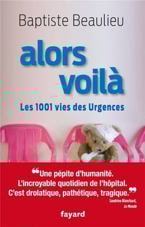 Alors voilà - les 1001 vies des urgences