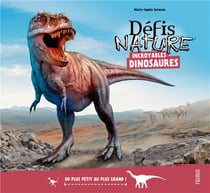 Défis nature : incroyables dinosaures : du plus petit au plus grand !