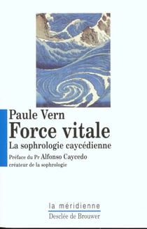 La force vitale - la sophrologie caycedienne