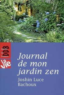 La vie : journal de mon jardin zen