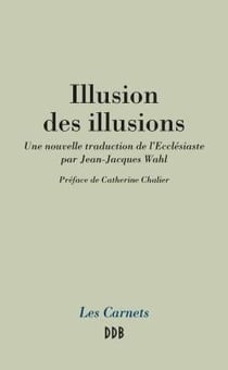 Illusion des illusions - nouvelle traduction de l'Ecclésiaste