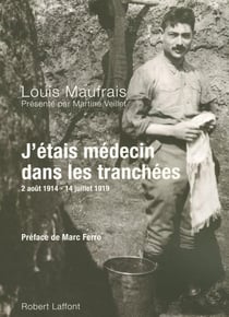 J'étais médecin dans les tranchées - 2 Août 1914 -14 Juillet 1919