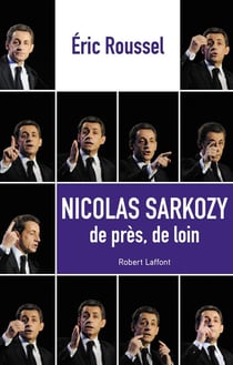 Nicolas Sarkozy - de près, de loin
