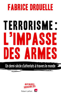 Terrorisme, l'impasse des armes - un demi-siècle d'attentats à travers le monde