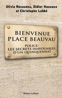 Bienvenue Place Beauvau - police: les secrets inavouables d'un quinquennat