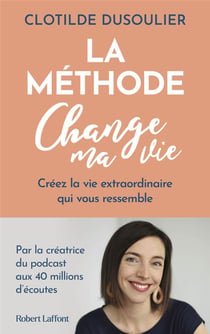 La Méthode change ma vie : Créez la vie extraordinaire qui vous ressemble