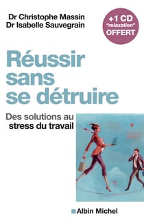 Reussir sans se detruire - des solutions au stress du travail
