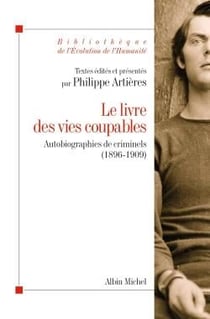 Le livre des vies coupables - autobiographie de criminels (1896-1909)