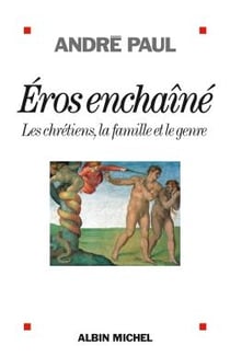 Eros enchaîné - les chrétiens, la famille et le genre