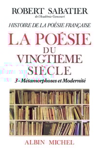 Histoire de la poésie française - Poésie du XXe siècle - tome 3 - La Métamorphoses et modernité