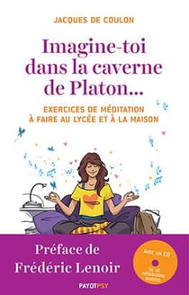 Imagine-toi dans la caverne de Platon... 30 exercices de méditation à faire au lycée et à la maison