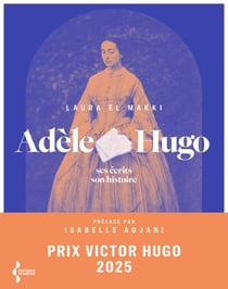 Adèle Hugo : Ses écrits, son histoire
