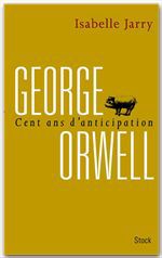 George orwell - 100 ans d'anticipation