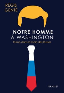 Notre homme à Washington : Trump dans la main des Russes