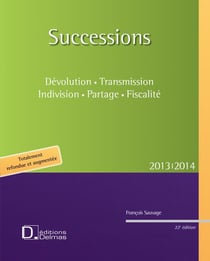 Successions - dévolution, indivision, partage, fiscalité (édition 2013/2014)