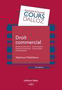 Droit commercial : Actes de commerce - Commerçants Fonds de commerce Concurrence - Consommation (14e édition)