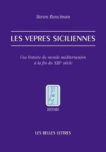 Les vêpres siciliennes - une histoire du monde méditerranéen à la fin du XIII siècle