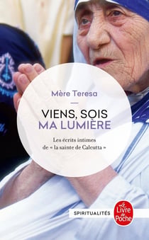 Viens, sois ma lumière - les écrit intimes de "la sainte de Calcutta"