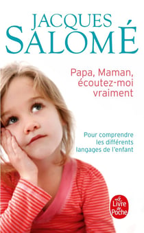 Papa, Maman, écoutez-moi vraiment - pour comprendre les différents langages de l'enfant