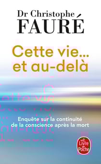 Cette vie... et au-delà : Enquête sur la continuité de la conscience après la mort