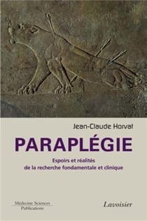 Paraplégie - espoirs et réalités de la recherche fondamentale et clinique