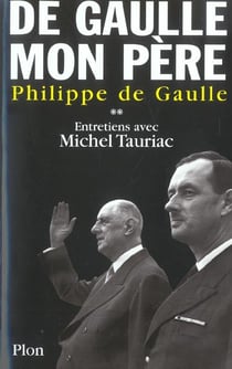 De Gaulle, mon père : Entretiens avec Michel Tauriac Tome 2