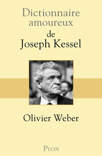 Dictionnaire amoureux : de Joseph Kessel