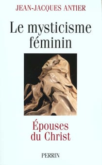 Epouses du christ - le mysticisme feminin